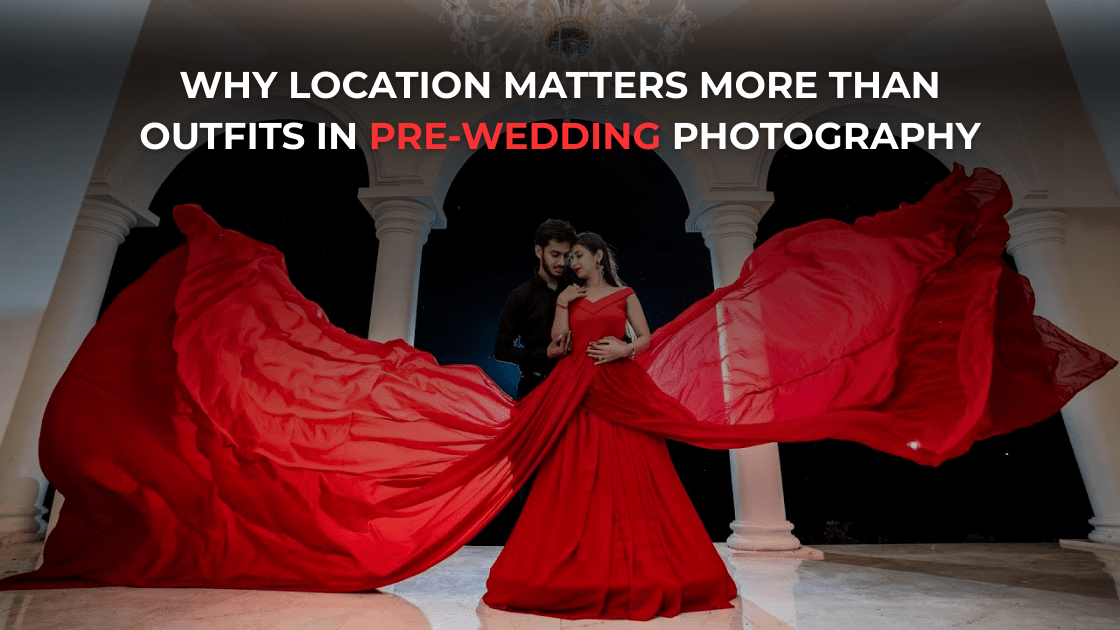 Location for Pre-Wedding Photography: Why It Matters More Than Outfits