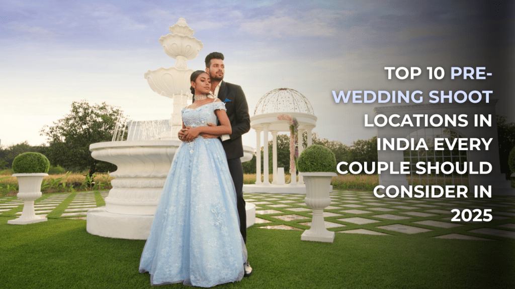 Top 10 Pre-Wedding Shoot Locations in India