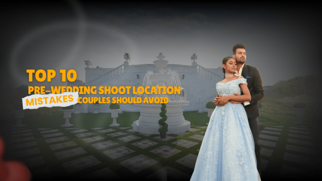 pre wedding shoot location mistakes