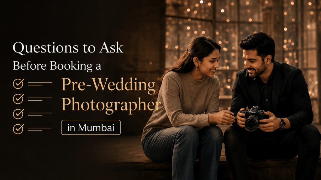 Questions to Ask Before Booking a Pre-Wedding Photographer in Mumbai